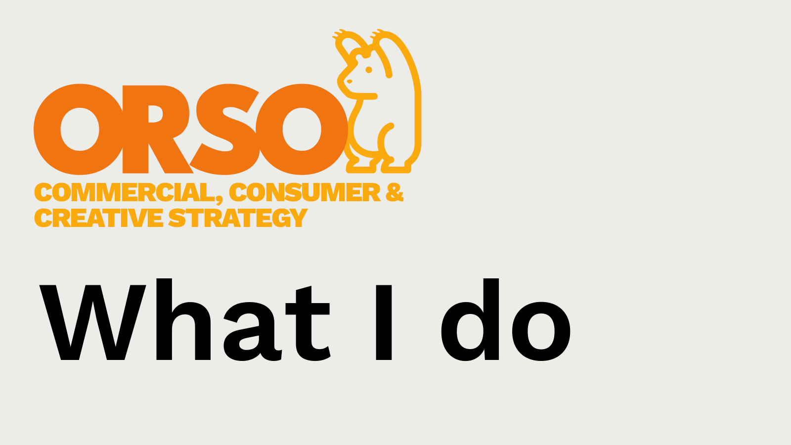 What I do. Orso: a commercial, consumer & creative strategy consultancy ...