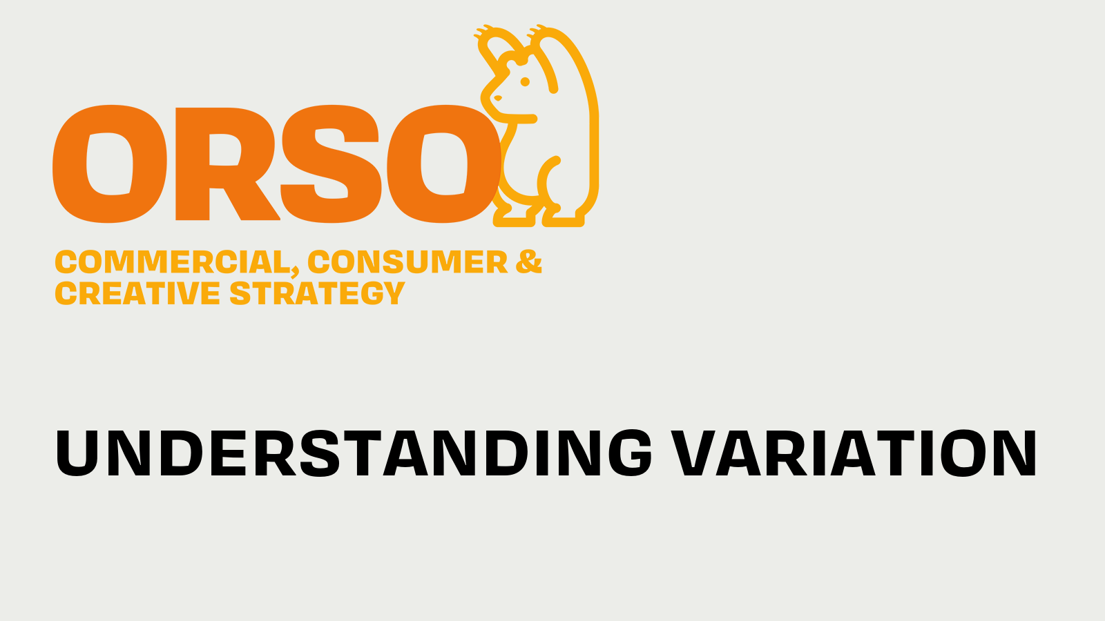 Understanding variation. Orso: a commercial, consumer & creative ...